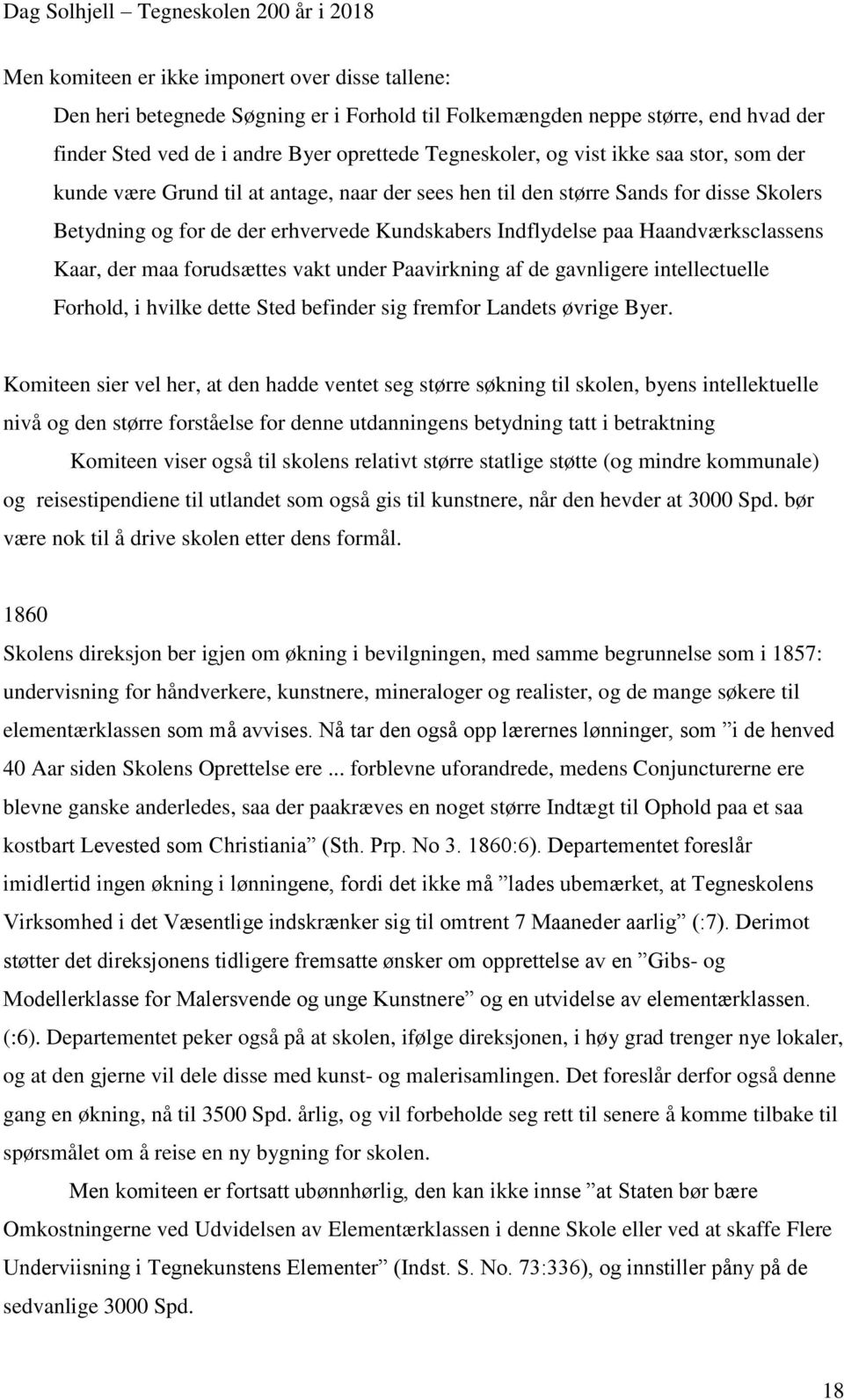 der maa forudsættes vakt under Paavirkning af de gavnligere intellectuelle Forhold, i hvilke dette Sted befinder sig fremfor Landets øvrige Byer.