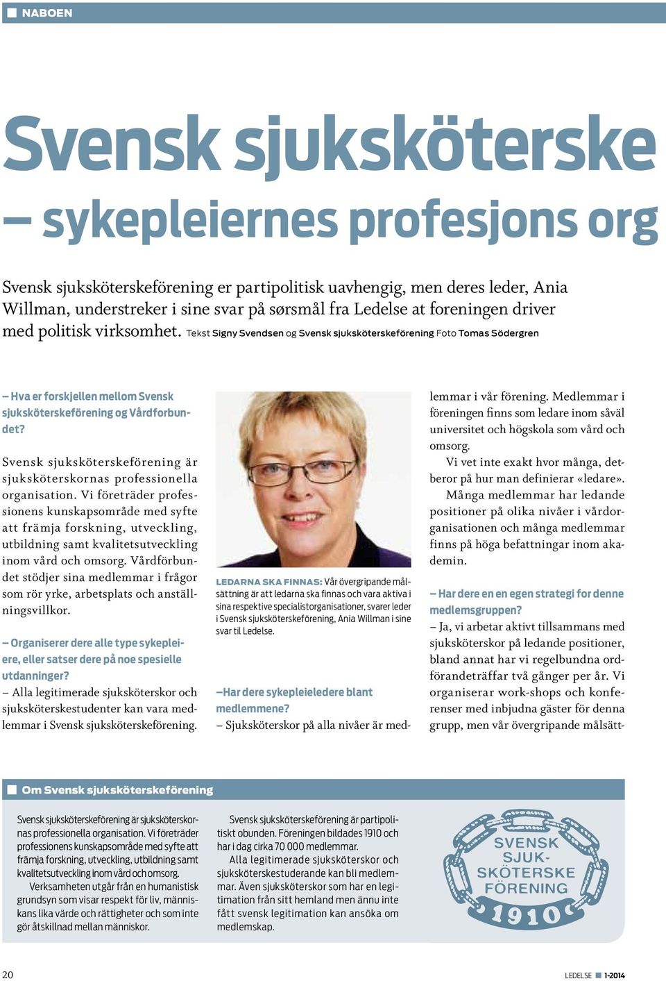 Svensk sjuksköterskeförening är sjuksköterskornas professionella organisation.