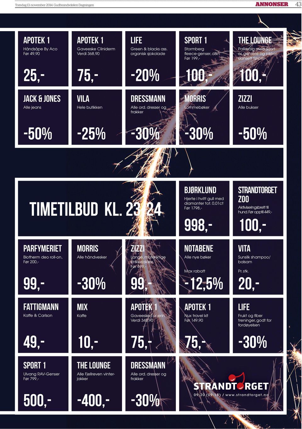 butikken Alle ord. dresser og frakker Lommebøker Alle bukser -25% Bjørklund Strandtorget Zoo Timetilbud KL. 23-24 Hjerte i hvitt gull med diamanter tot. 0,01ct Før 1798,- Aktiviseringsbrett til hund.