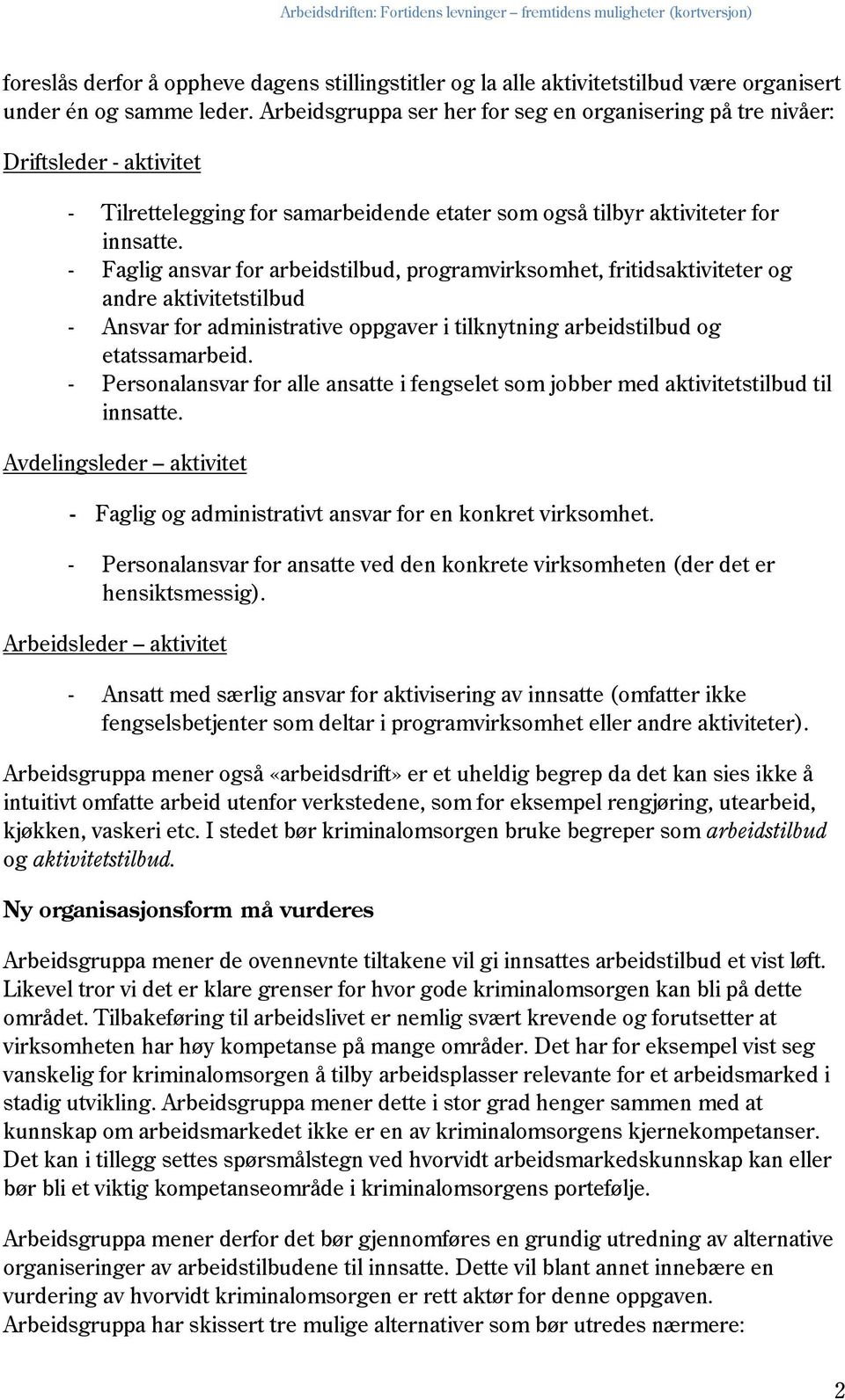 - Faglig ansvar for arbeidstilbud, programvirksomhet, fritidsaktiviteter og andre aktivitetstilbud - Ansvar for administrative oppgaver i tilknytning arbeidstilbud og etatssamarbeid.