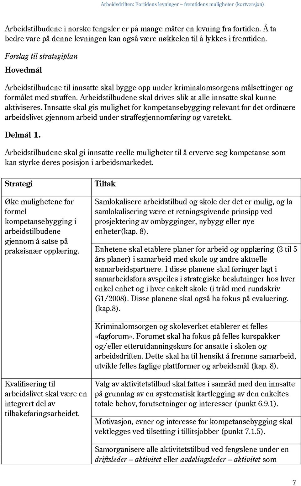 Arbeidstilbudene skal drives slik at alle innsatte skal kunne aktiviseres.