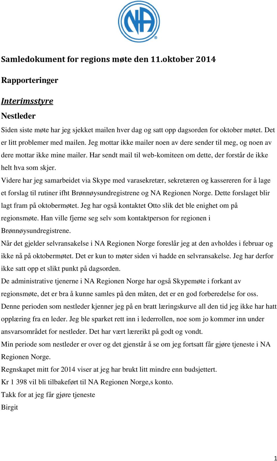 Har sendt mail til web-komiteen om dette, der forstår de ikke helt hva som skjer.