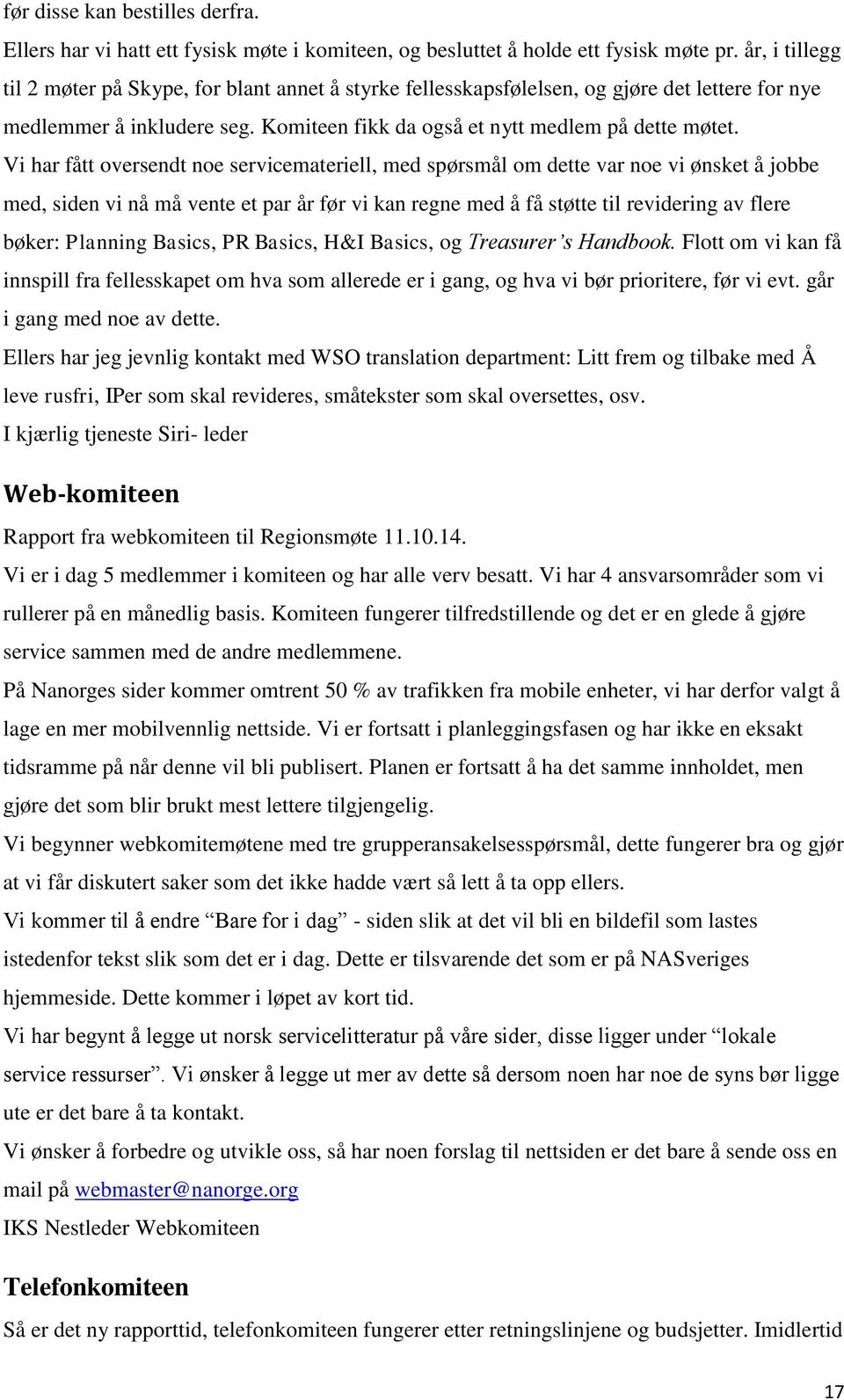 Vi har fått oversendt noe servicemateriell, med spørsmål om dette var noe vi ønsket å jobbe med, siden vi nå må vente et par år før vi kan regne med å få støtte til revidering av flere bøker: