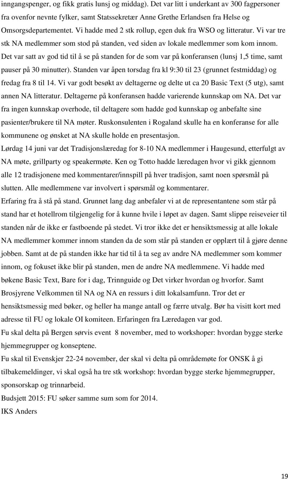 Det var satt av god tid til å se på standen for de som var på konferansen (lunsj 1,5 time, samt pauser på 30 minutter).