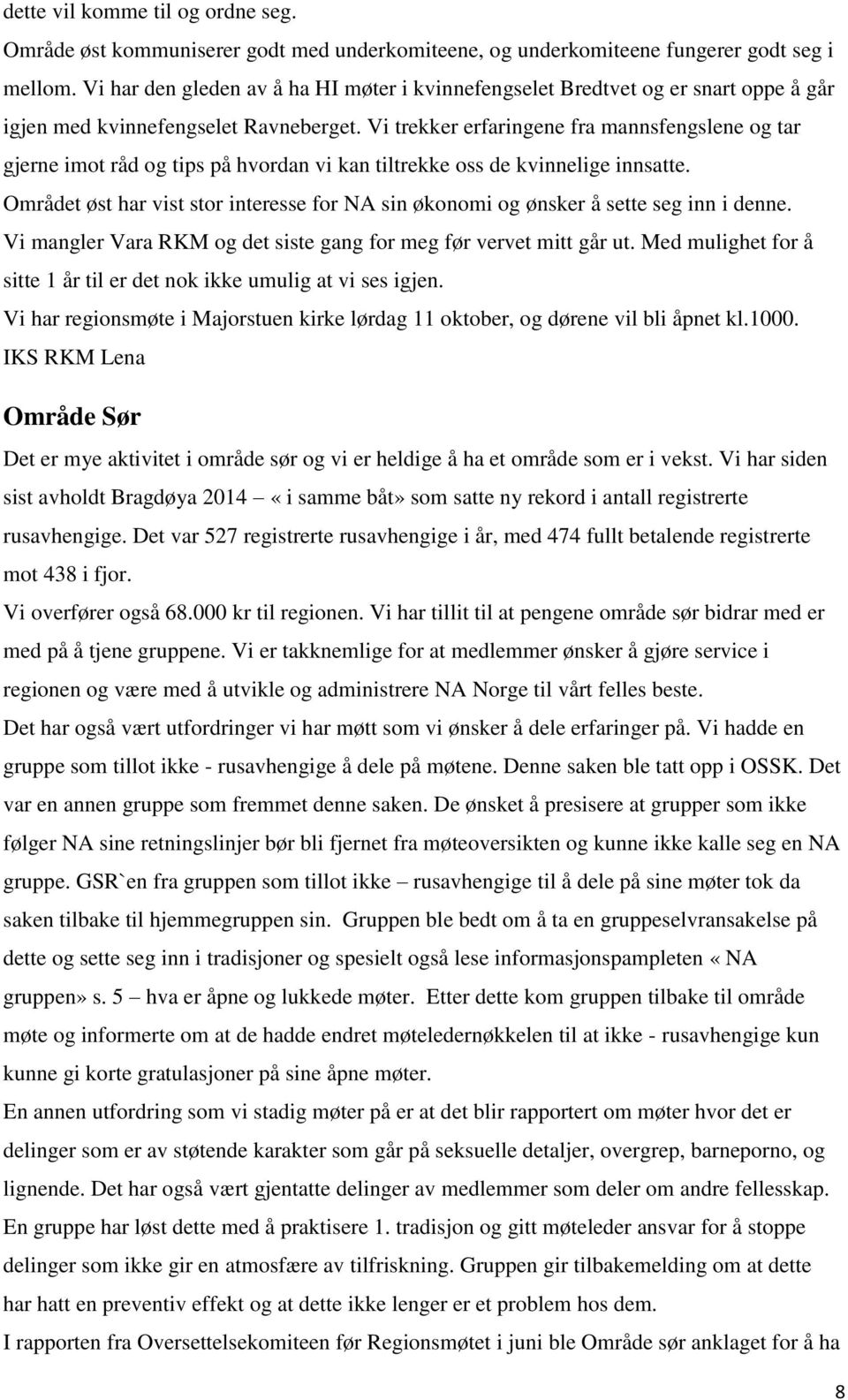 Vi trekker erfaringene fra mannsfengslene og tar gjerne imot råd og tips på hvordan vi kan tiltrekke oss de kvinnelige innsatte.