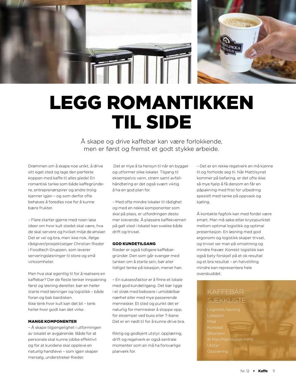 En romantisk tanke som både kaffegründere, entreprenørspirer og andre trolig kjenner igjen og som derfor ofte behøves å foredles noe for å kunne bære frukter.