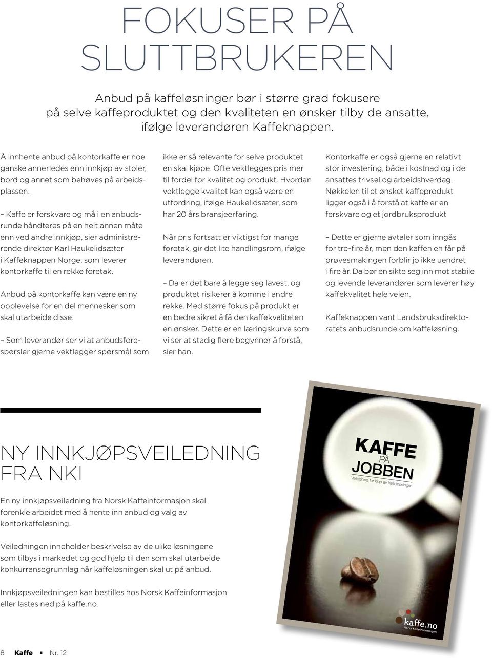 Kaffe er ferskvare og må i en anbudsrunde håndteres på en helt annen måte enn ved andre innkjøp, sier administrerende direktør Karl Haukelidsæter i Kaffeknappen Norge, som leverer kontorkaffe til en