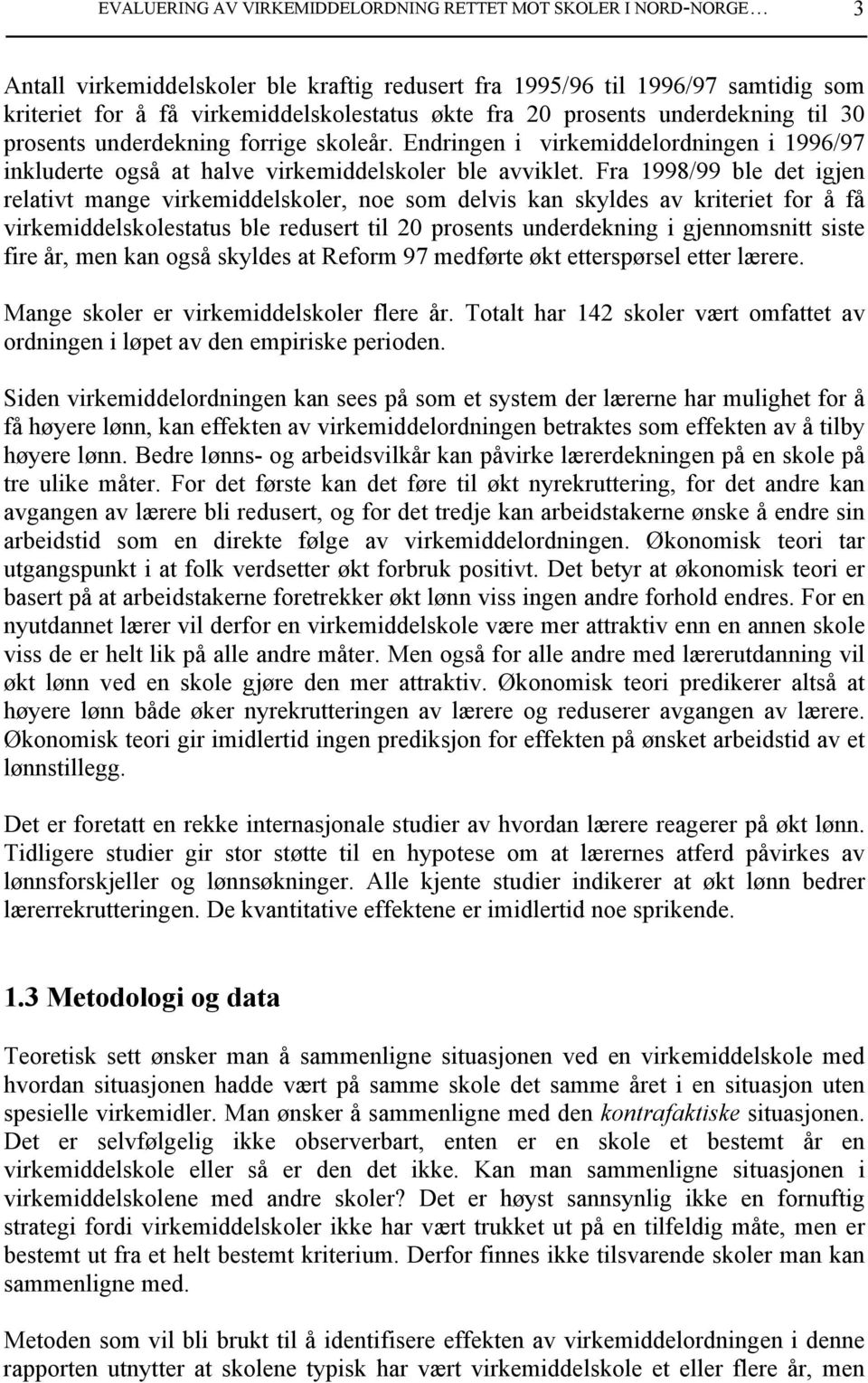 Fra 1998/99 ble det igjen relativt mange virkemiddelskoler, noe som delvis kan skyldes av kriteriet for å få virkemiddelskolestatus ble redusert til 20 prosents underdekning i gjennomsnitt siste fire