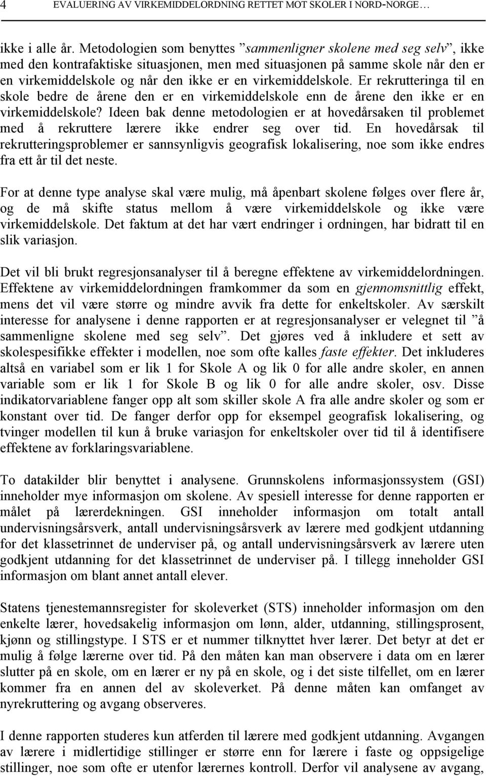 virkemiddelskole. Er rekrutteringa til en skole bedre de årene den er en virkemiddelskole enn de årene den ikke er en virkemiddelskole?