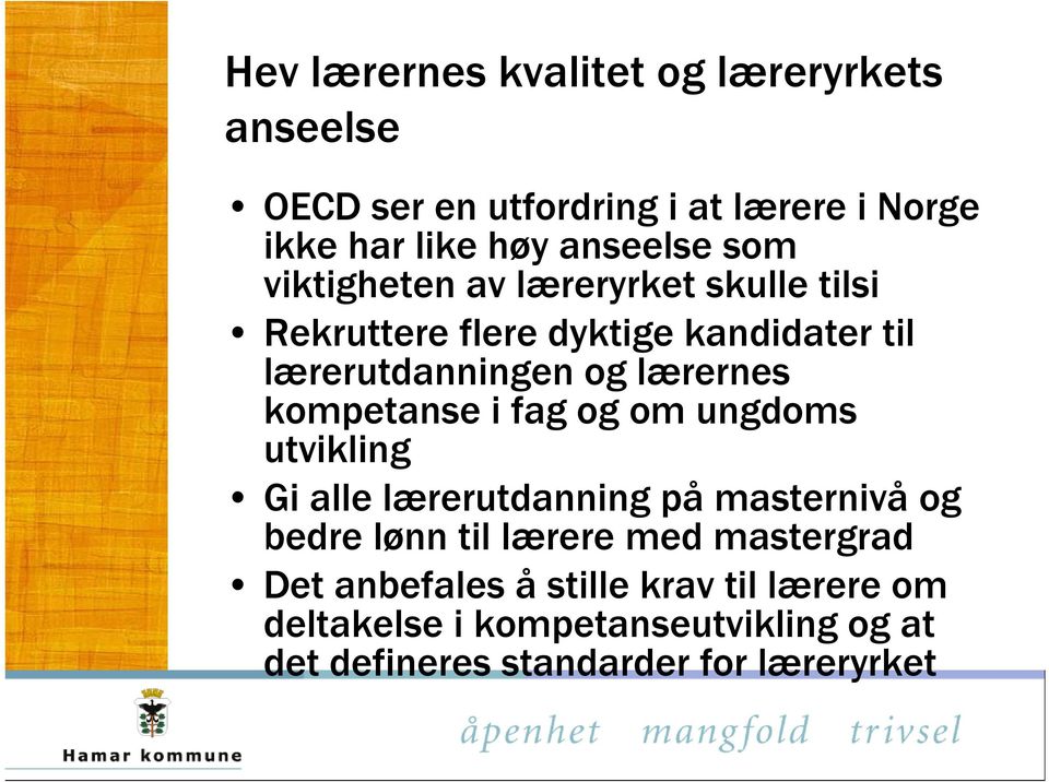 kompetanse i fag og om ungdoms utvikling Gi alle lærerutdanning på masternivå og bedre lønn til lærere med