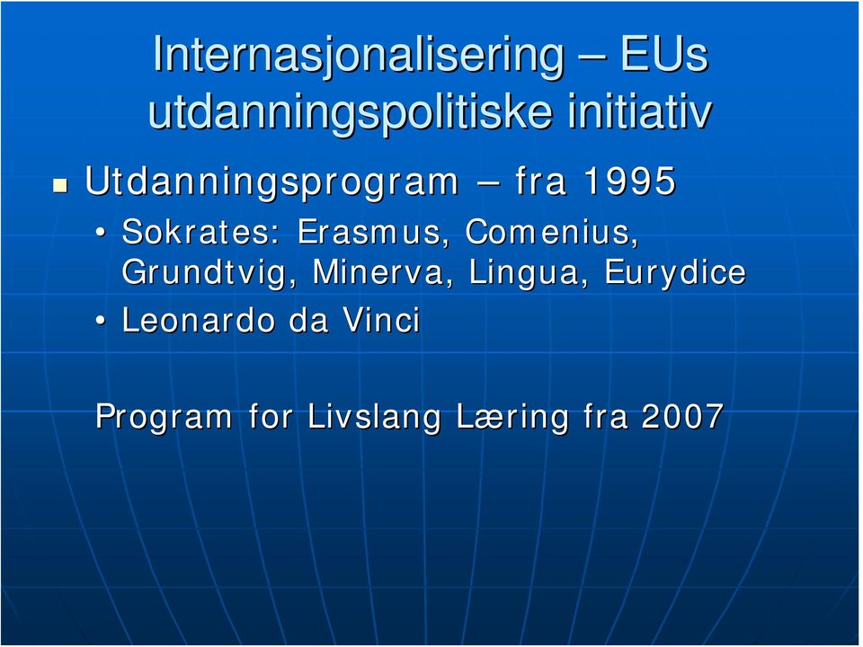 Erasmus, Comenius, Grundtvig, Minerva, Lingua,