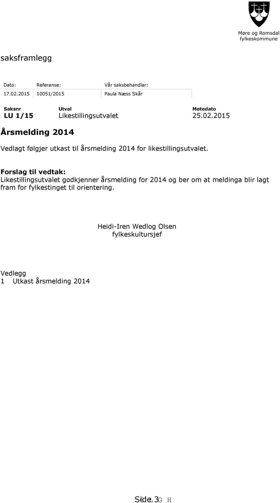 2015 Årsmelding 2014 Vedlagt følgjer utkast til årsmelding 2014 for likestillingsutvalet.