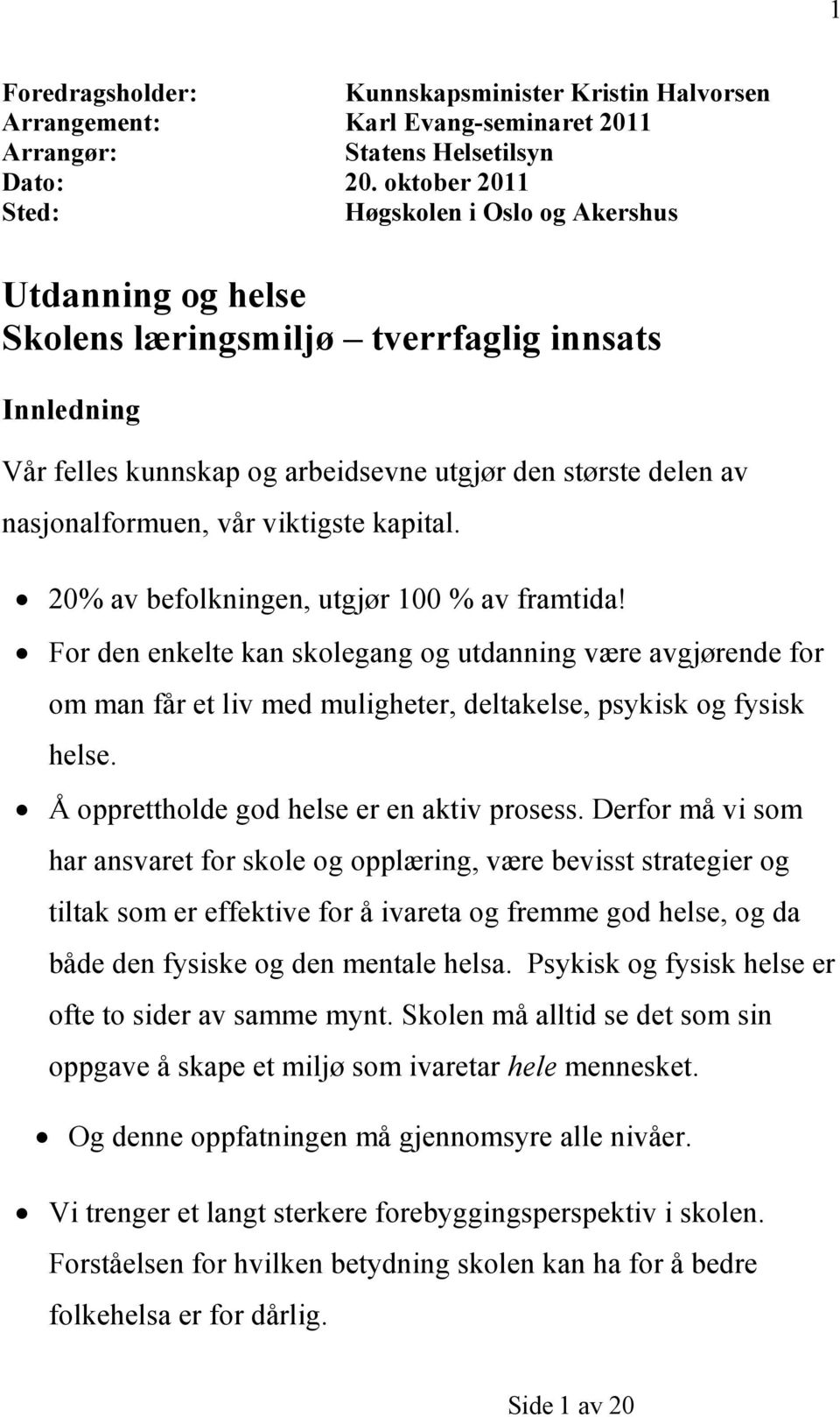 vår viktigste kapital. 20% av befolkningen, utgjør 100 % av framtida!