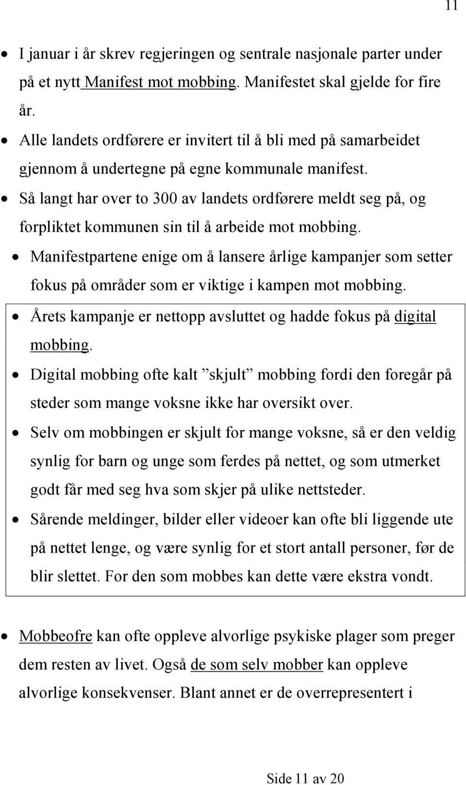 Så langt har over to 300 av landets ordførere meldt seg på, og forpliktet kommunen sin til å arbeide mot mobbing.