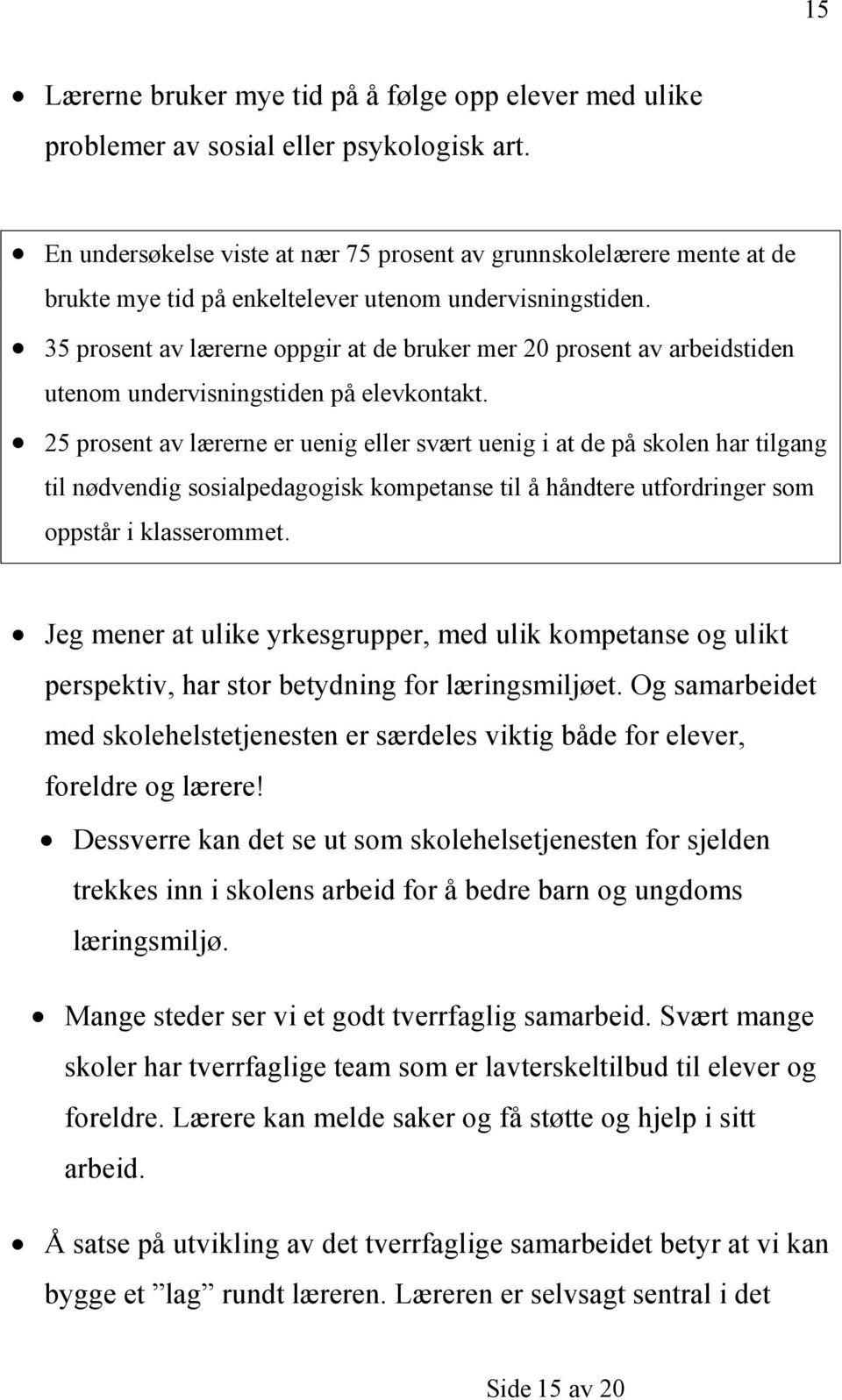 35 prosent av lærerne oppgir at de bruker mer 20 prosent av arbeidstiden utenom undervisningstiden på elevkontakt.