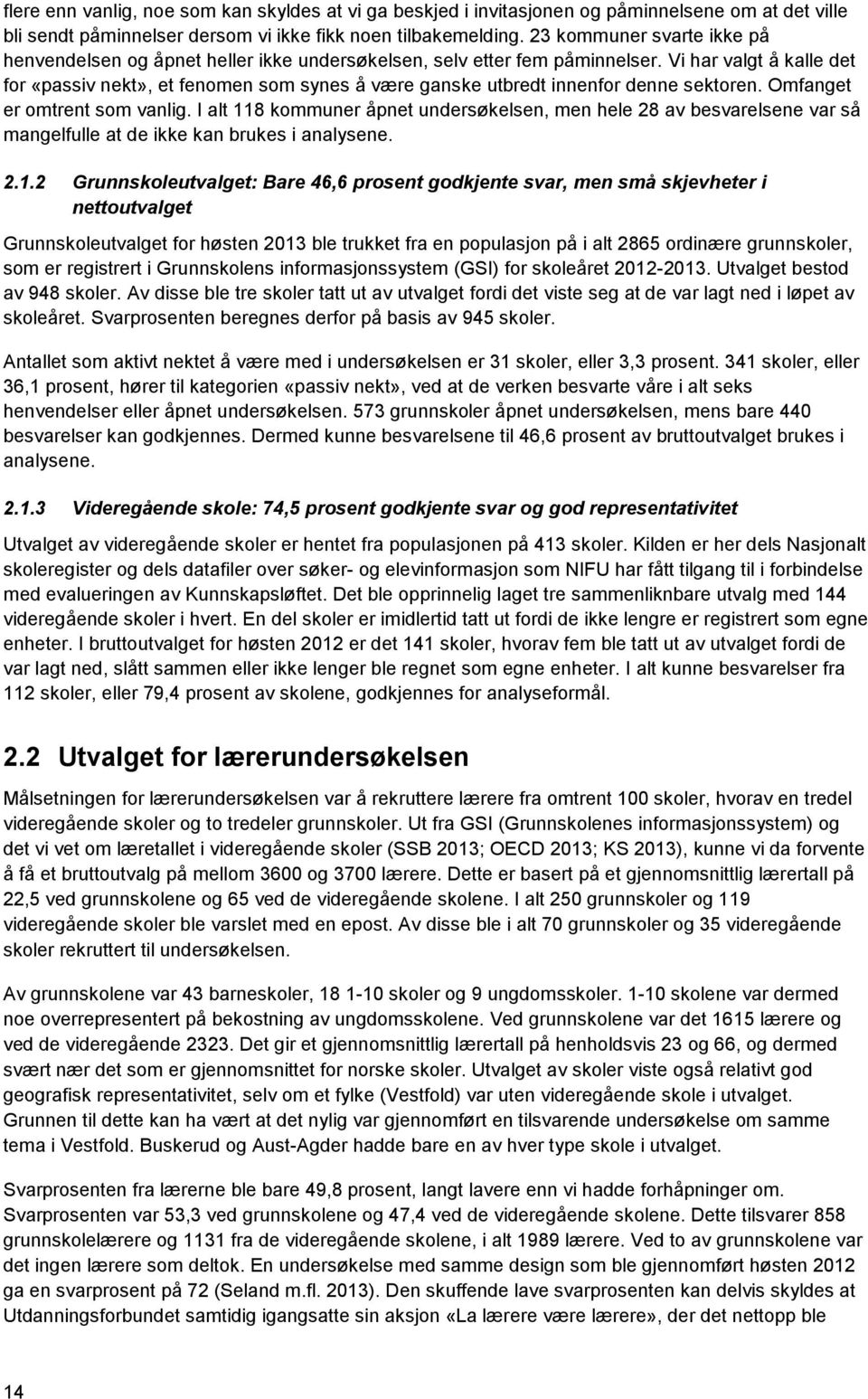 Vi har valgt å kalle det for «passiv nekt», et fenomen som synes å være ganske utbredt innenfor denne sektoren. Omfanget er omtrent som vanlig.