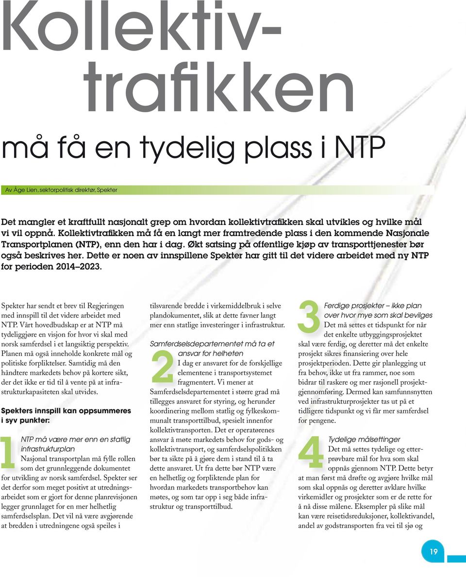 Økt satsing på offentlige kjøp av transporttjenester bør også beskrives her. Dette er noen av innspillene Spekter har gitt til det videre arbeidet med ny NTP for perioden 2014 2023.