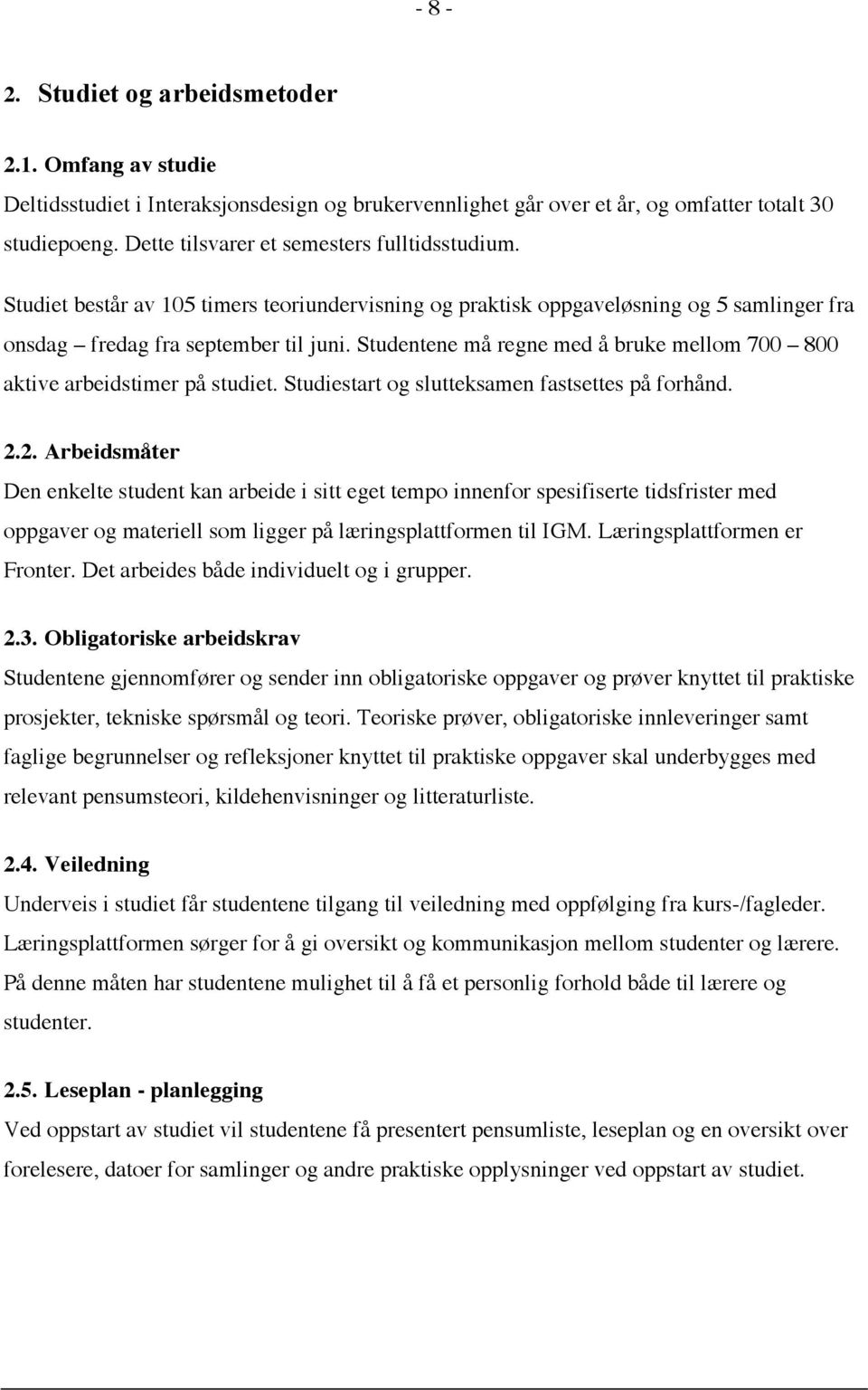 Studentene må regne med å bruke mellom 700 800 aktive arbeidstimer på studiet. Studiestart og slutteksamen fastsettes på forhånd. 2.