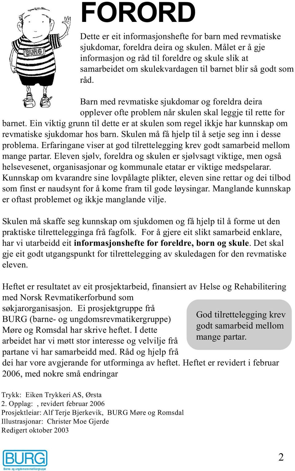 Barn med revmatiske sjukdomar og foreldra deira opplever ofte problem når skulen skal leggje til rette for barnet.