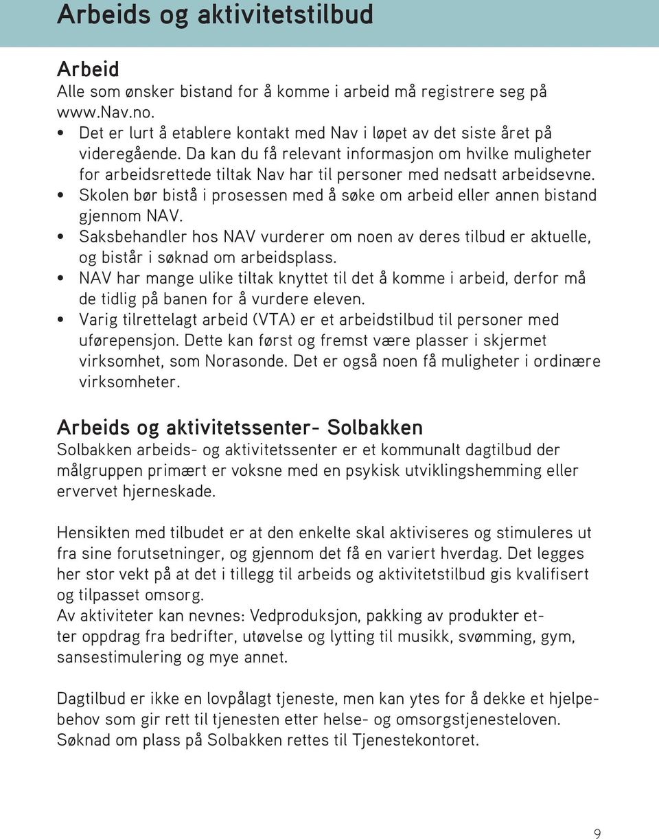 Skolen bør bistå i prosessen med å søke om arbeid eller annen bistand Heading gjennom NAV.