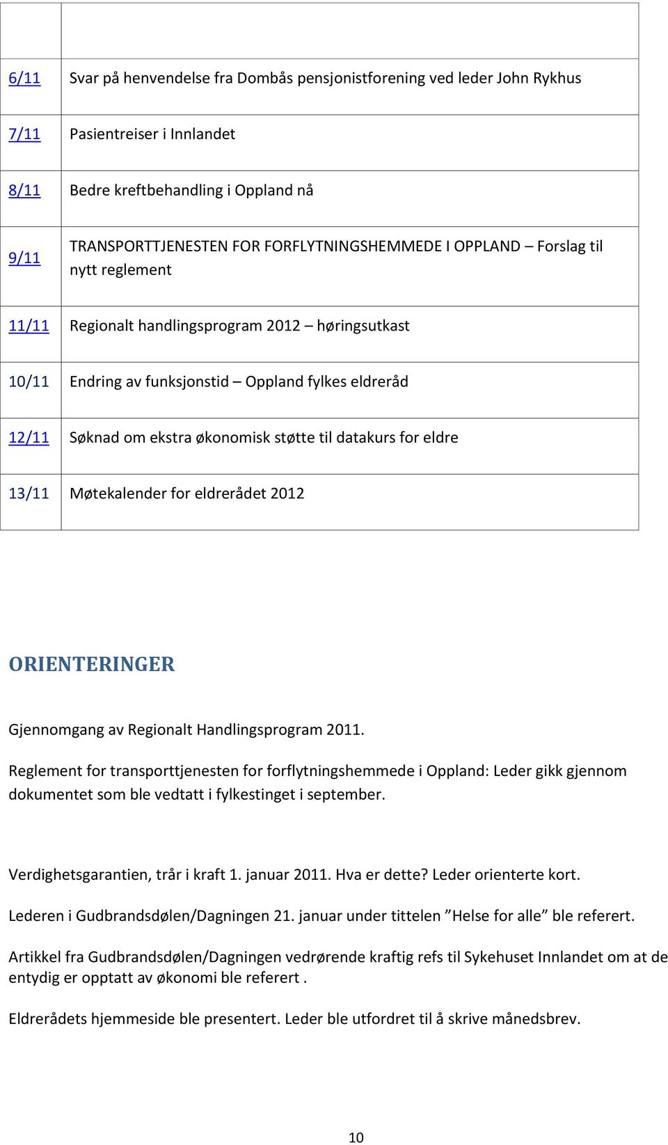 eldre 13/11 Møtekalender for eldrerådet 2012 ORIENTERINGER Gjennomgang av Regionalt Handlingsprogram 2011.