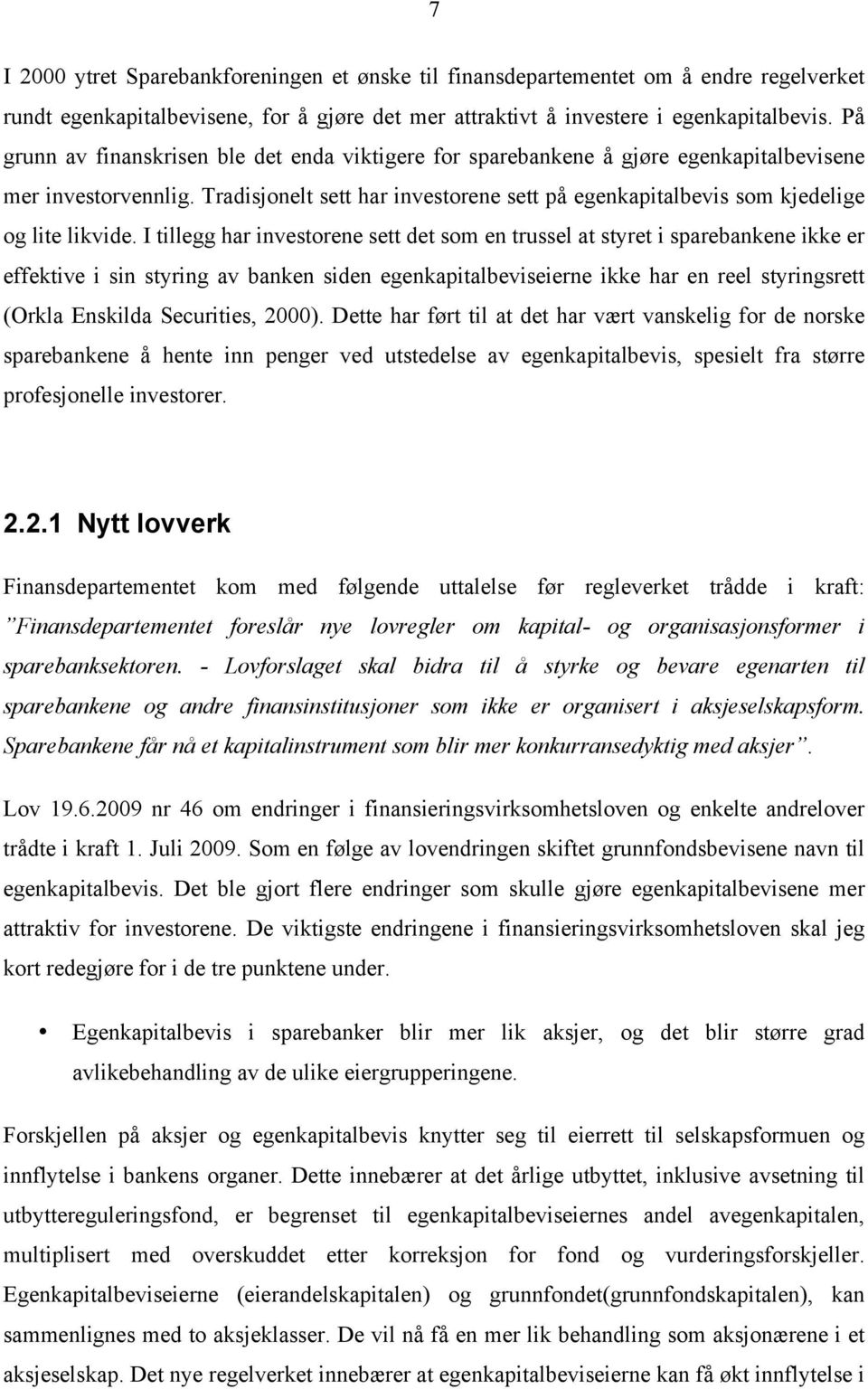 Tradisjonelt sett har investorene sett på egenkapitalbevis som kjedelige og lite likvide.