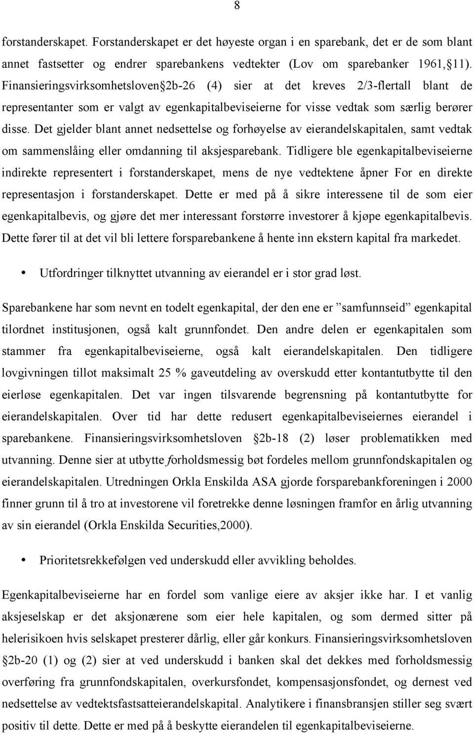 Det gjelder blant annet nedsettelse og forhøyelse av eierandelskapitalen, samt vedtak om sammenslåing eller omdanning til aksjesparebank.