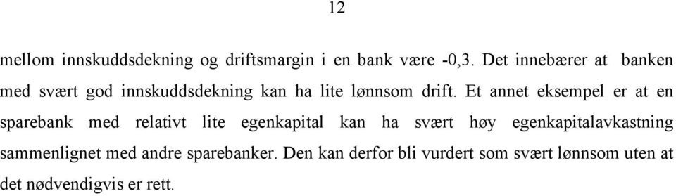 Et annet eksempel er at en sparebank med relativt lite egenkapital kan ha svært høy