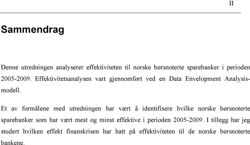 Et av formålene med utredningen har vært å identifisere hvilke norske børsnoterte sparebanker som har vært mest