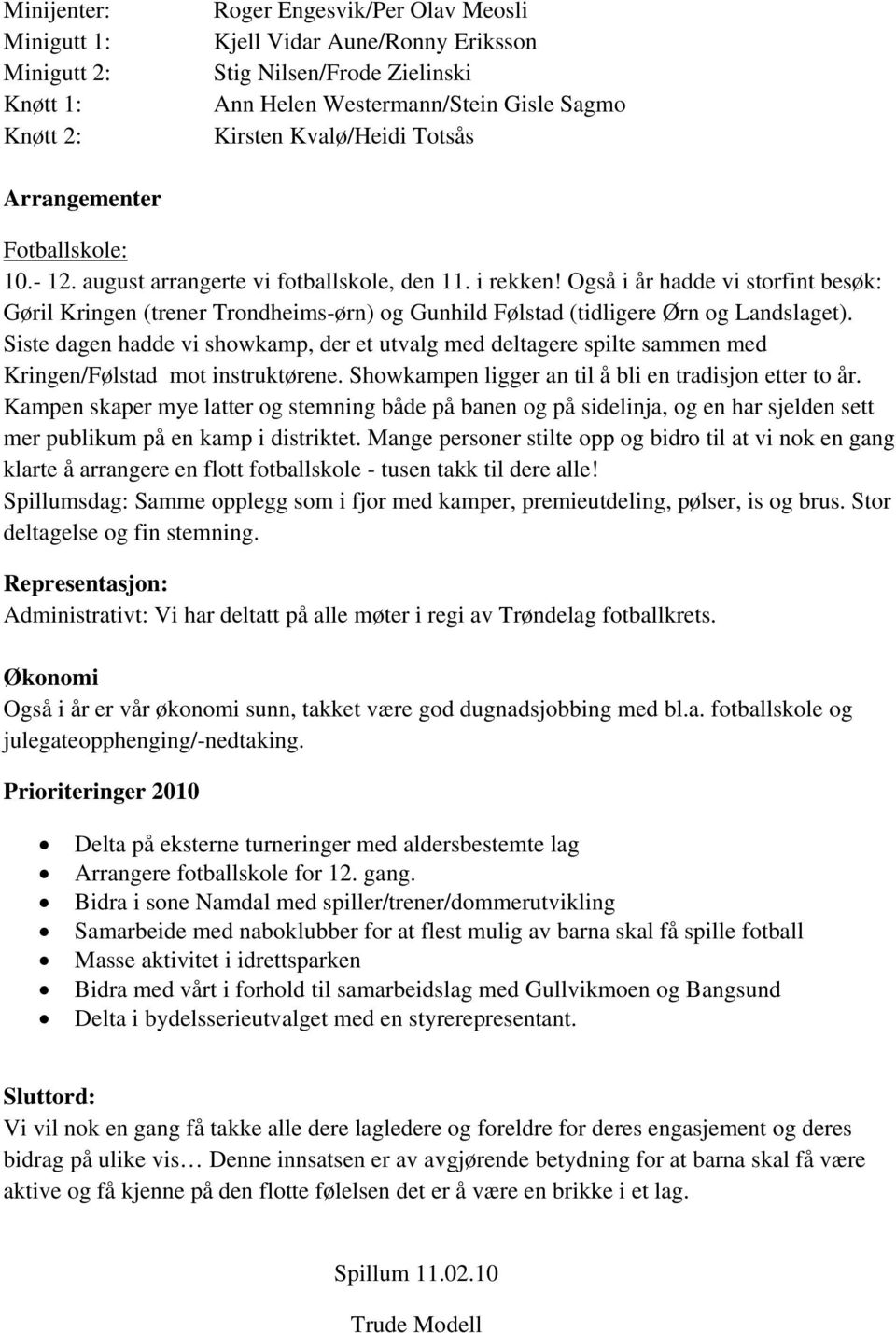 Også i år hadde vi storfint besøk: Gøril Kringen (trener Trondheims-ørn) og Gunhild Følstad (tidligere Ørn og Landslaget).