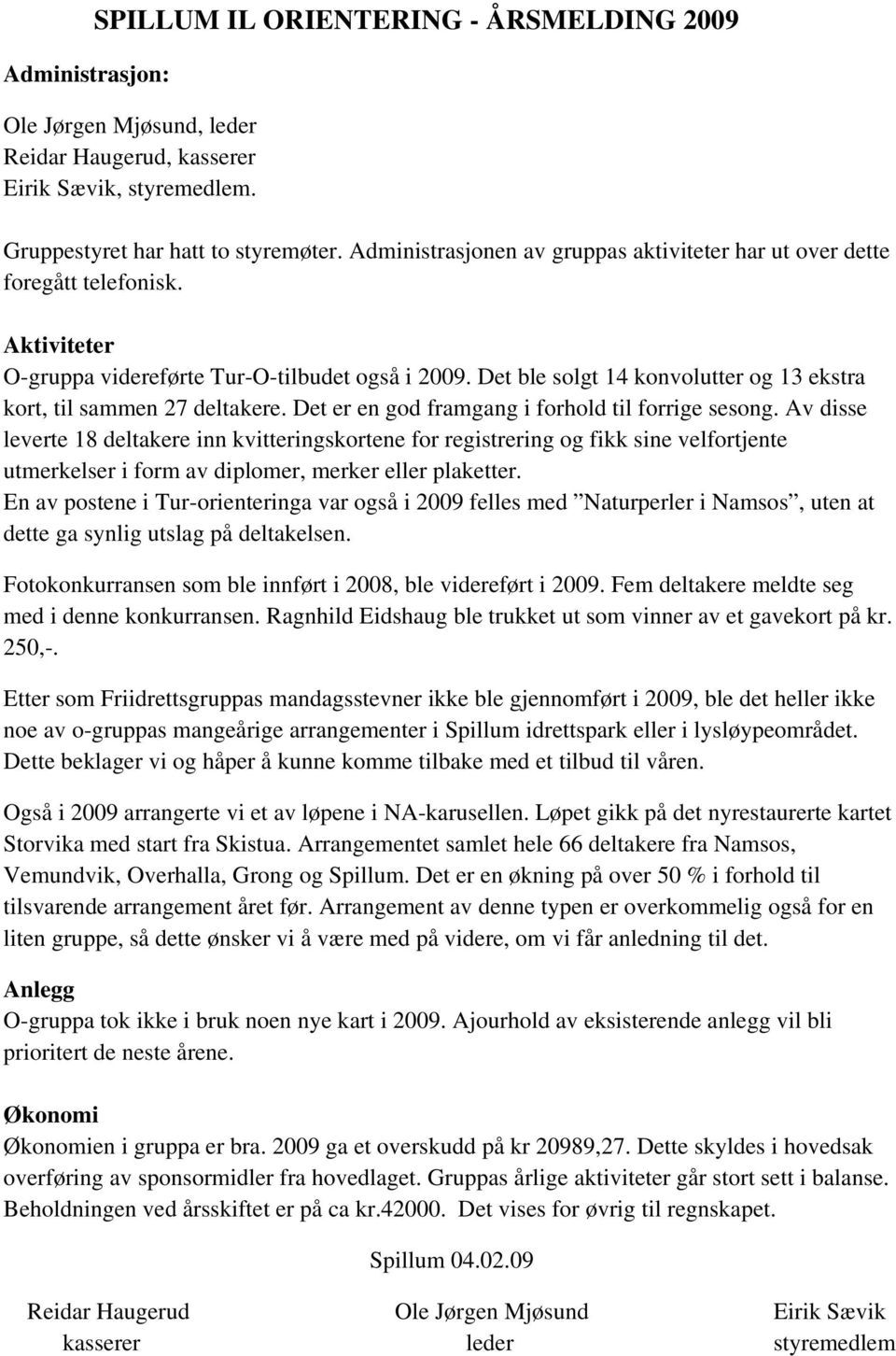 Det ble solgt 14 konvolutter og 13 ekstra kort, til sammen 27 deltakere. Det er en god framgang i forhold til forrige sesong.