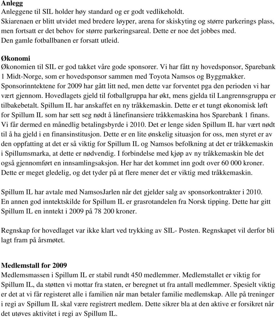 Den gamle fotballbanen er forsatt utleid. Økonomi Økonomien til SIL er god takket våre gode sponsorer.