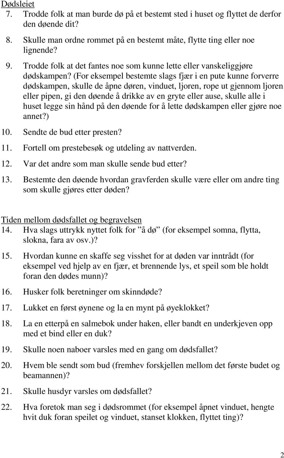 (For eksempel bestemte slags fjær i en pute kunne forverre dødskampen, skulle de åpne døren, vinduet, ljoren, rope ut gjennom ljoren eller pipen, gi den døende å drikke av en gryte eller ause, skulle