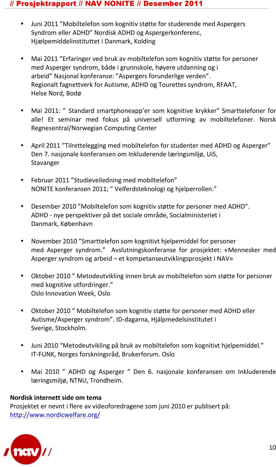 Regionalt fagnettverk for Autisme, ADHD og Tourettes syndrom, RFAAT, Helse Nord, Bodø Mai 2011: Standard smartphoneapp er som kognitive krykker Smarttelefoner for alle!