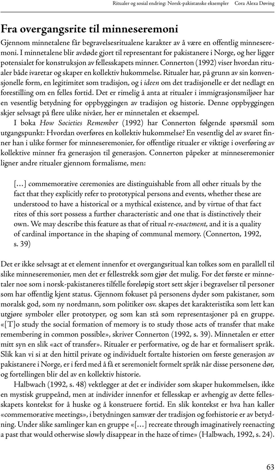 Connerton (1992) viser hvordan ritualer både ivaretar og skaper en kollektiv hukommelse.