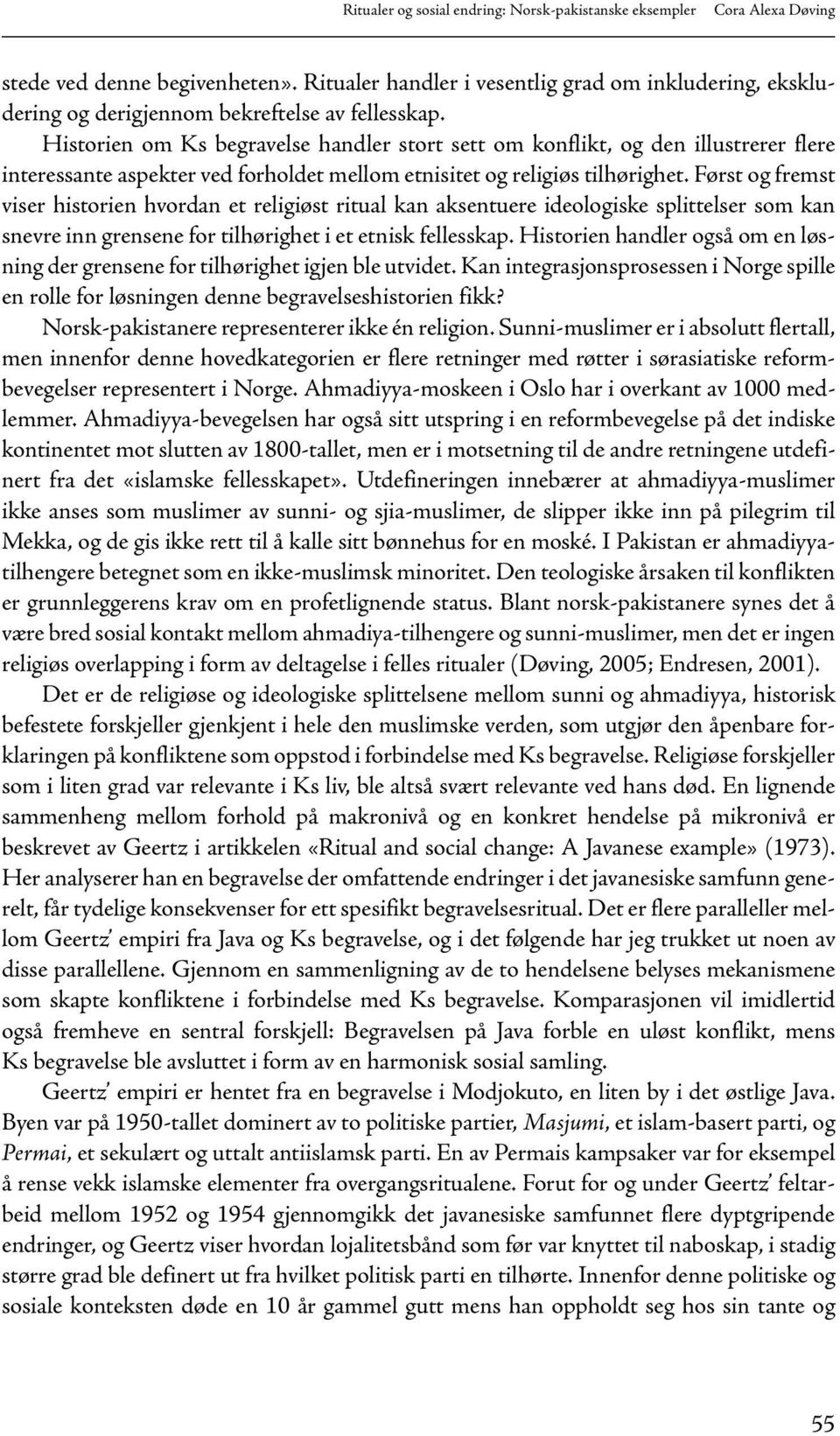 Historien om Ks begravelse handler stort sett om konflikt, og den illustrerer flere interessante aspekter ved forholdet mellom etnisitet og religiøs tilhørighet.