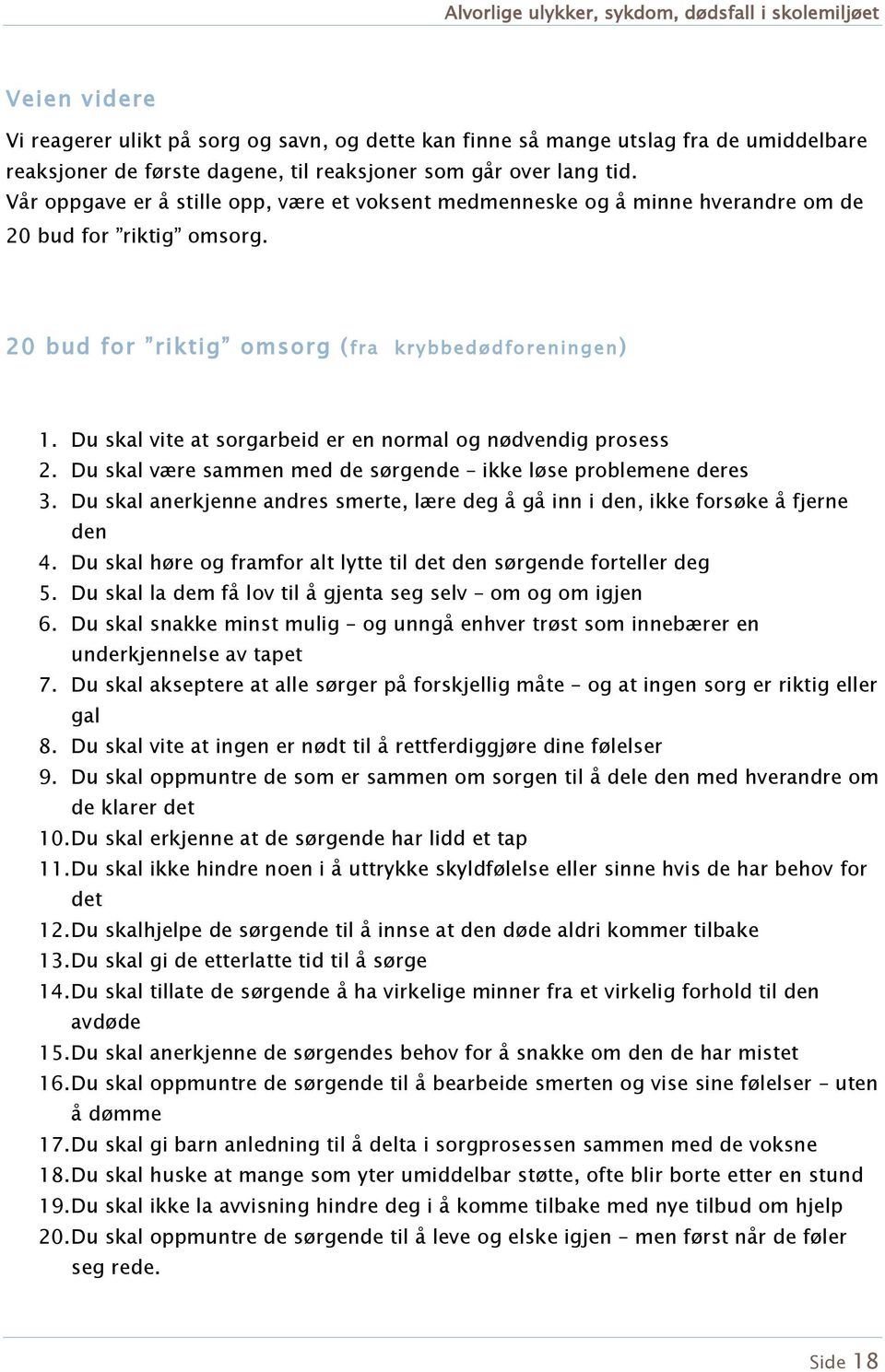 Du skal vite at srgarbeid er en nrmal g nødvendig prsess 2. Du skal være sammen med de sørgende ikke løse prblemene deres 3.