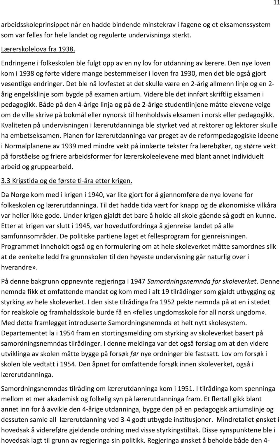 Det ble nå lovfestet at det skulle være en 2-årig allmenn linje og en 2- årig engelsklinje som bygde på examen artium. Videre ble det innført skriftlig eksamen i pedagogikk.