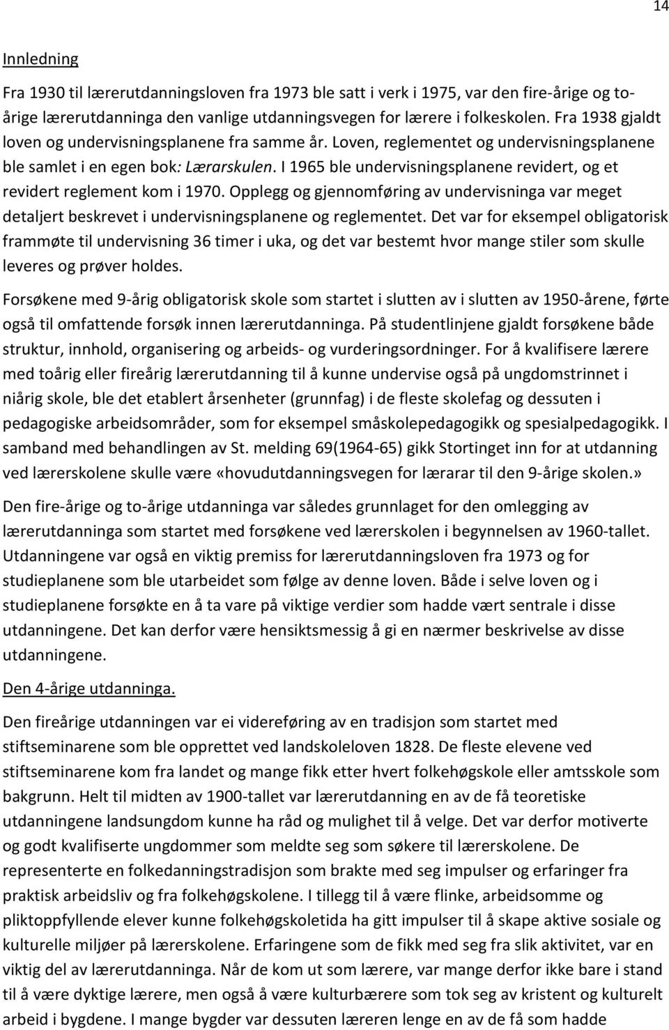 I 1965 ble undervisningsplanene revidert, og et revidert reglement kom i 1970. Opplegg og gjennomføring av undervisninga var meget detaljert beskrevet i undervisningsplanene og reglementet.