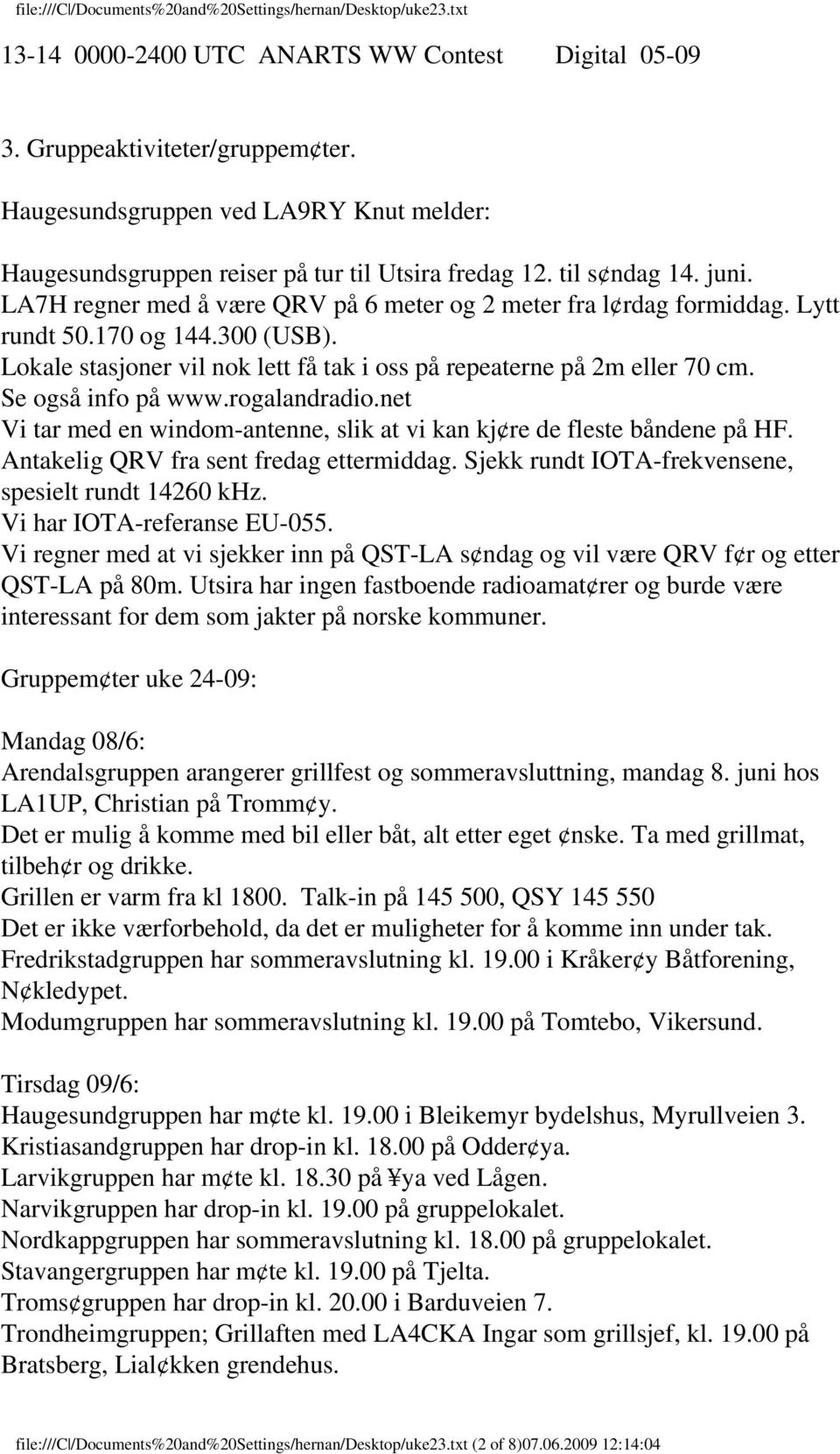 Se også info på www.rogalandradio.net Vi tar med en windom-antenne, slik at vi kan kj re de fleste båndene på HF. Antakelig QRV fra sent fredag ettermiddag.