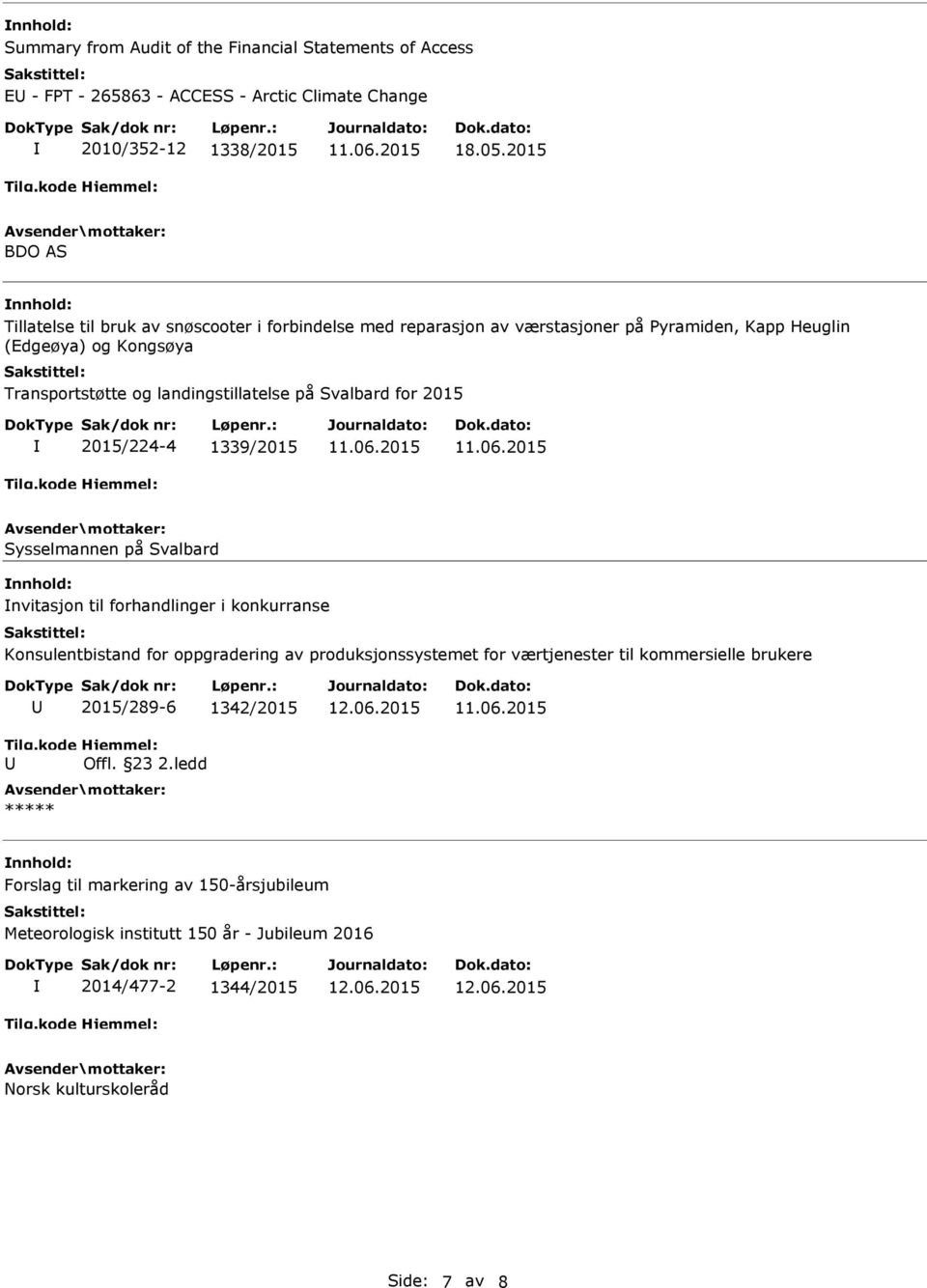 Svalbard for 2015 2015/224-4 1339/2015 Sysselmannen på Svalbard nvitasjon til forhandlinger i konkurranse Konsulentbistand for oppgradering av produksjonssystemet for værtjenester