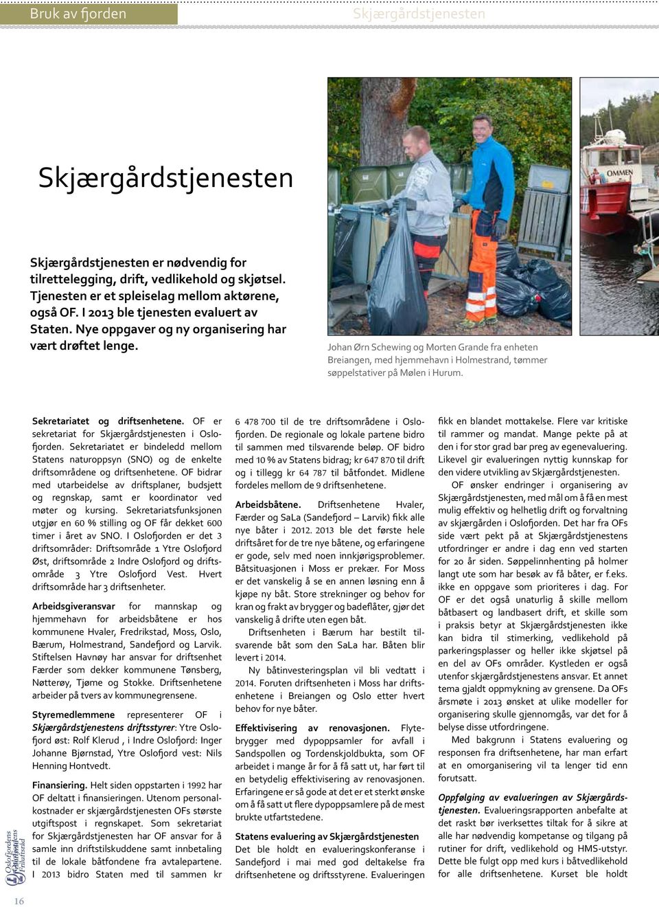 Johan Ørn Schewing og Morten Grande fra enheten Breiangen, med hjemmehavn i Holmestrand, tømmer søppelstativer på Mølen i Hurum. Sekretariatet og driftsenhetene.