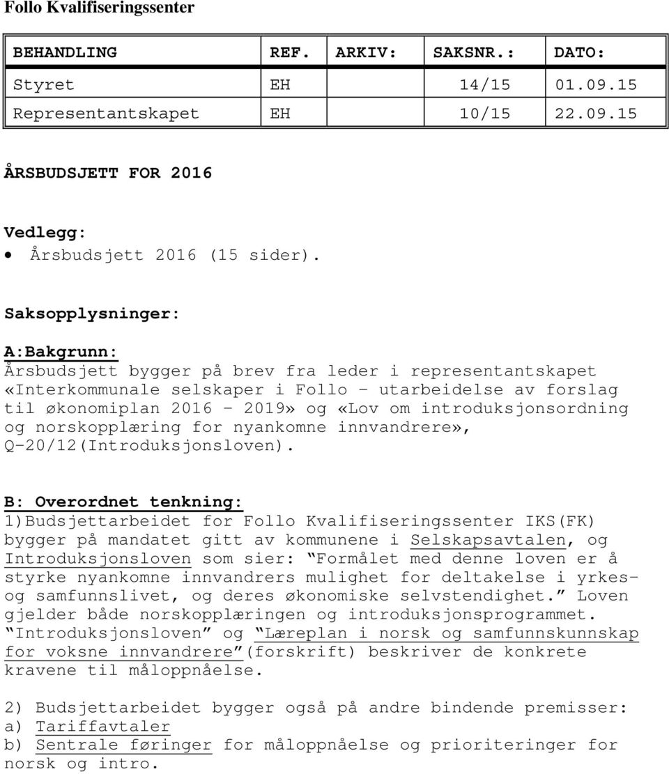 introduksjonsordning og norskopplæring for nyankomne innvandrere», Q-20/12(Introduksjonsloven).