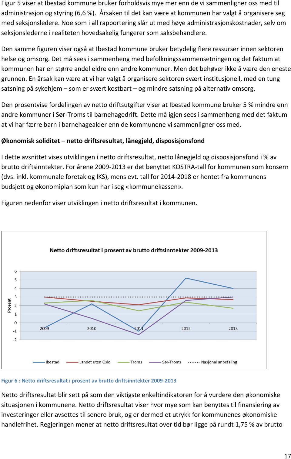 Noe som i all rapportering slår ut med høye administrasjonskostnader, selv om seksjonslederne i realiteten hovedsakelig fungerer som saksbehandlere.