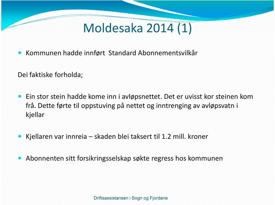 Dette førte til oppstuving på nettet og inntrenging av avløpsvatn i kjellar Kjellarenvar