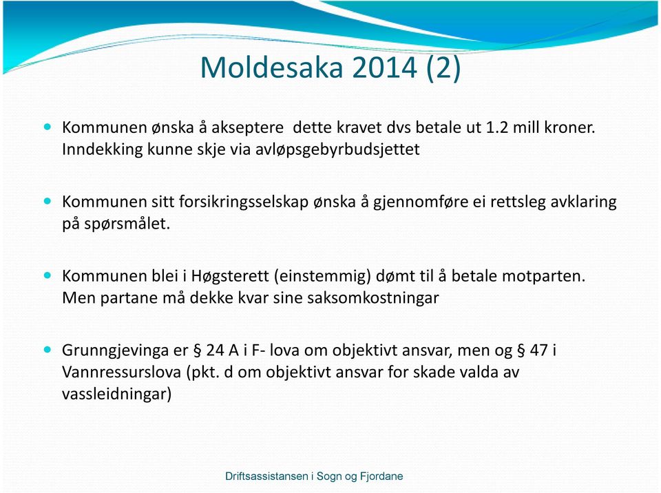 rettslegavklaring på spørsmålet. Kommunen blei i Høgsterett (einstemmig) dømt til å betale motparten.