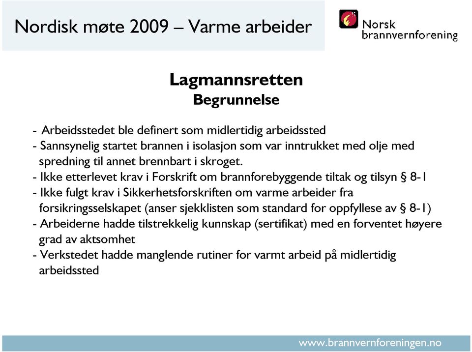 - Ikke etterlevet krav i Forskrift om brannforebyggende tiltak og tilsyn 8-1 - Ikke fulgt krav i Sikkerhetsforskriften om varme arbeider fra