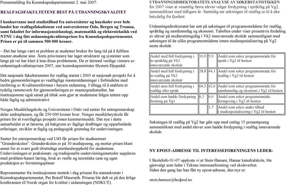 Tromsø, samt fakultet for informasjonsteknologi, matematikk og elektroteknikk ved NTNU i dag fått utdanningskvalitetsprisen fra Kunnskapsdepartementet. Prisen er på til sammen 500 000 kroner.