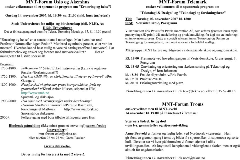 "Ernæring og helse" er et sentralt tema i naturfaget. Men hvem har rett? Professor Norum eller legen Fedon? Mer brød og mindre poteter, eller var det motsatt?