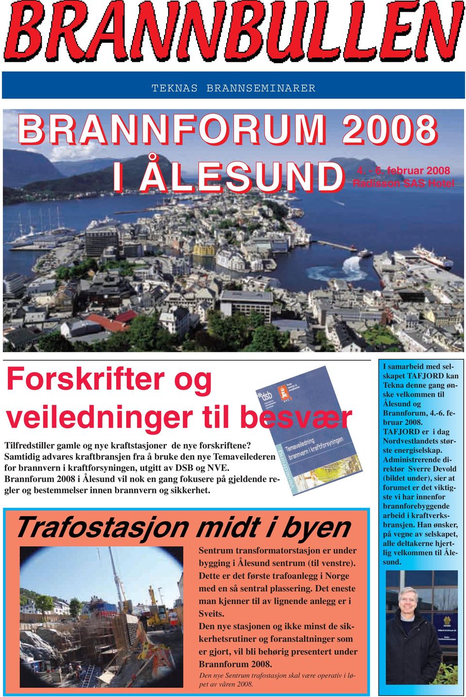 Brannforum 2008 i Ålesund vil nok en gang fokusere på gjeldende regler og bestemmelser innen brannvern og sikkerhet.